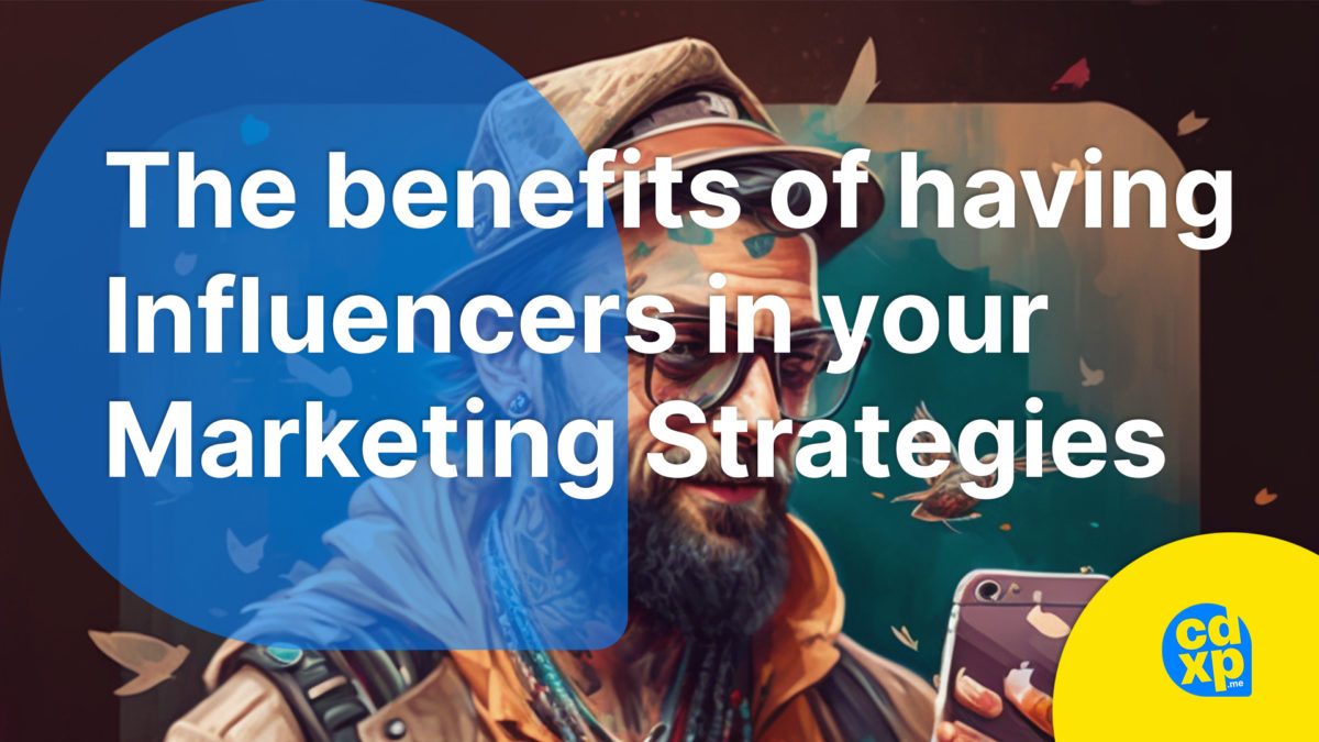 Influencer Marketing: The benefits of Influencers in your Marketing Strategy 